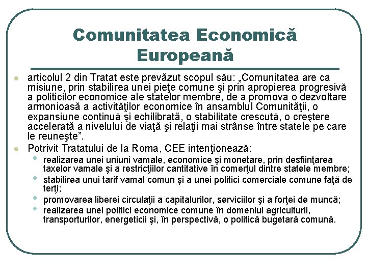 Comunitatea Economică Europeană l l articolul 2 din Tratat este prevăzut scopul său: „Comunitatea