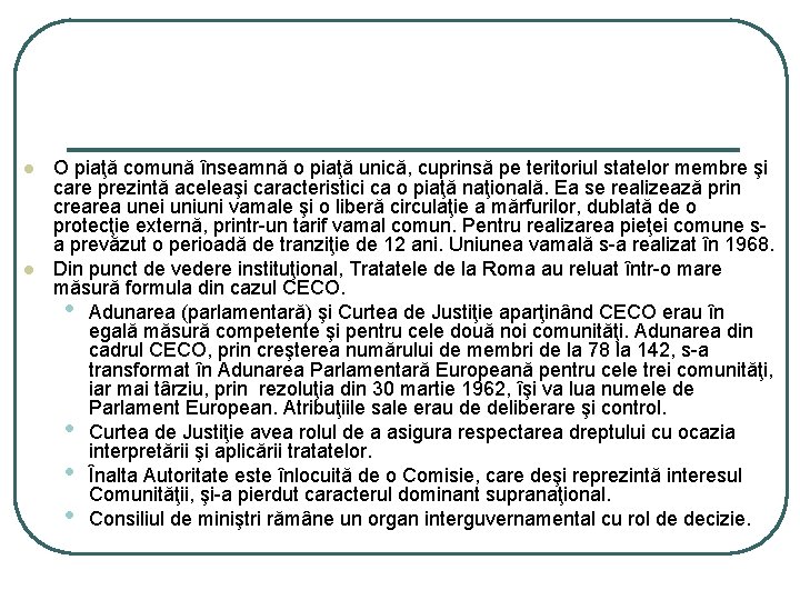 l l O piaţă comună înseamnă o piaţă unică, cuprinsă pe teritoriul statelor membre