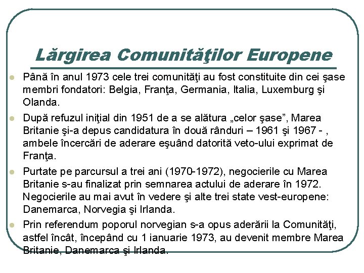 Lărgirea Comunităţilor Europene l l Până în anul 1973 cele trei comunităţi au fost