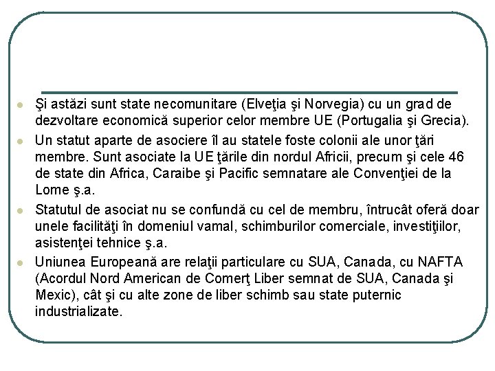 l l Şi astăzi sunt state necomunitare (Elveţia şi Norvegia) cu un grad de