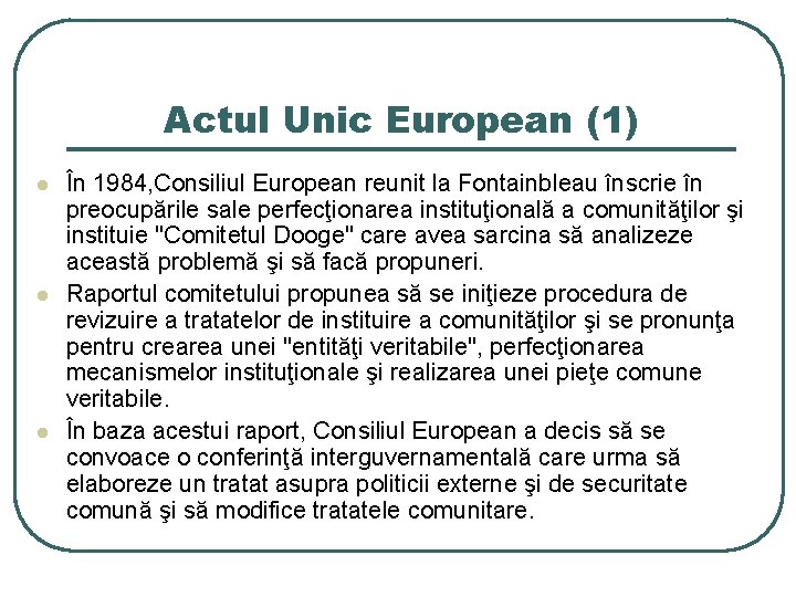 Actul Unic European (1) l l l În 1984, Consiliul European reunit la Fontainbleau