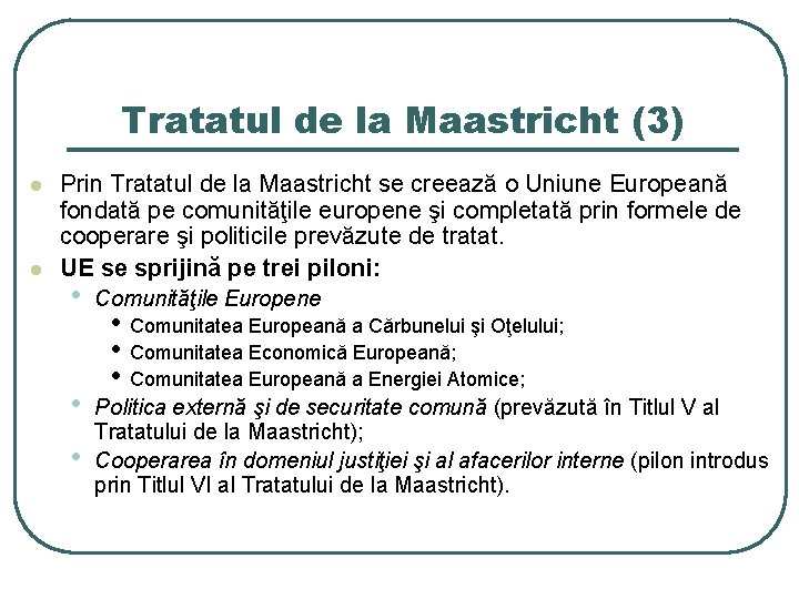 Tratatul de la Maastricht (3) l l Prin Tratatul de la Maastricht se creează