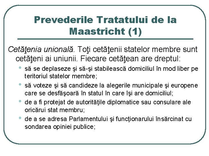 Prevederile Tratatului de la Maastricht (1) Cetăţenia unională. Toţi cetăţenii statelor membre sunt cetăţeni