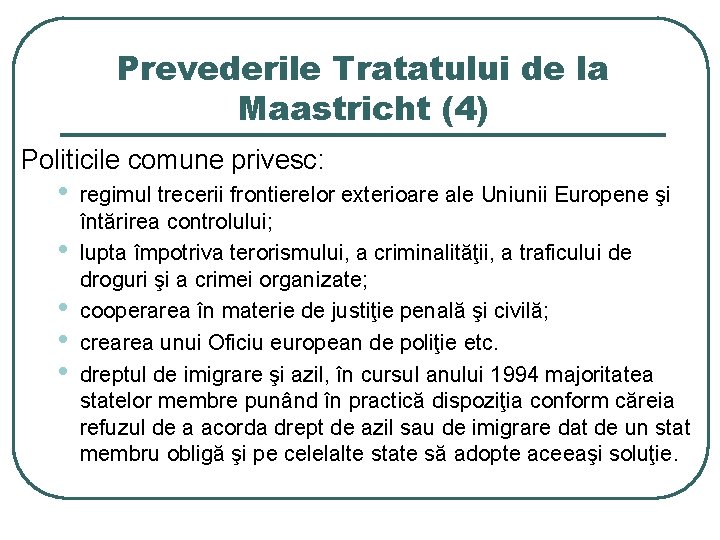 Prevederile Tratatului de la Maastricht (4) Politicile comune privesc: • • • regimul trecerii