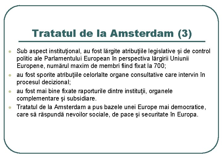 Tratatul de la Amsterdam (3) l l Sub aspect instituţional, au fost lărgite atribuţiile