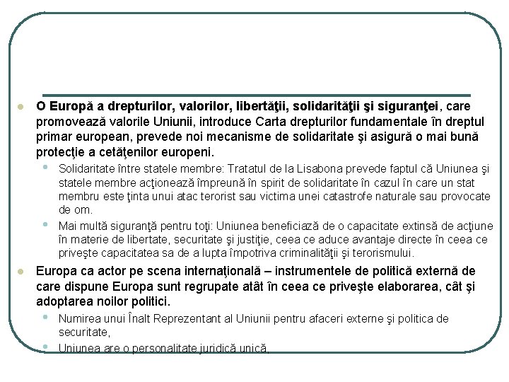 l O Europă a drepturilor, valorilor, libertăţii, solidarităţii şi siguranţei, care promovează valorile Uniunii,