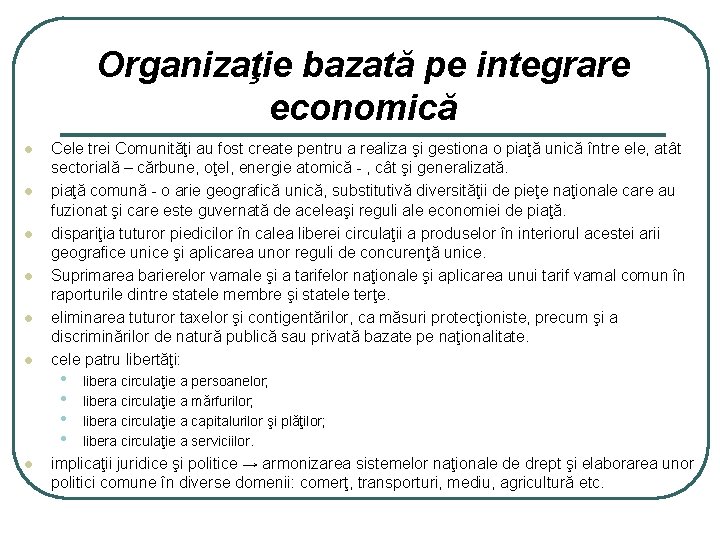 Organizaţie bazată pe integrare economică l l l l Cele trei Comunităţi au fost