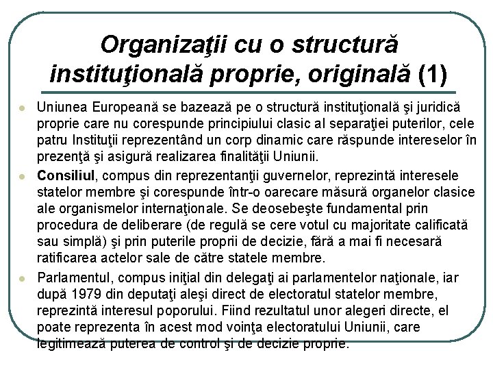 Organizaţii cu o structură instituţională proprie, originală (1) l l l Uniunea Europeană se