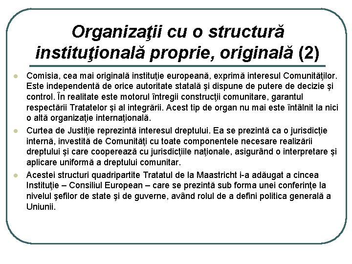 Organizaţii cu o structură instituţională proprie, originală (2) l l l Comisia, cea mai