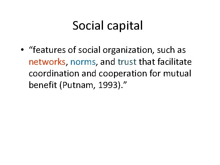 Social capital • “features of social organization, such as networks, norms, and trust that