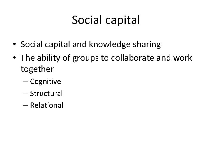 Social capital • Social capital and knowledge sharing • The ability of groups to