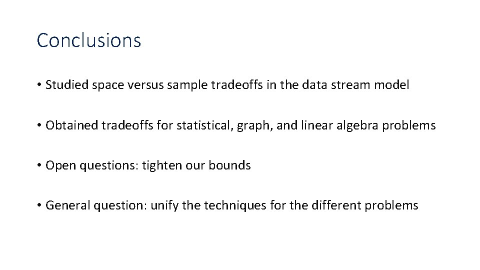 Conclusions • Studied space versus sample tradeoffs in the data stream model • Obtained