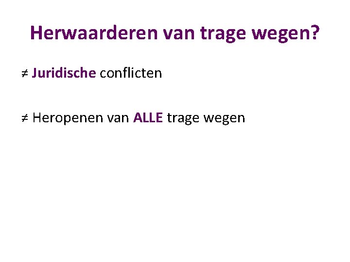Herwaarderen van trage wegen? ≠ Juridische conflicten ≠ Heropenen van ALLE trage wegen 