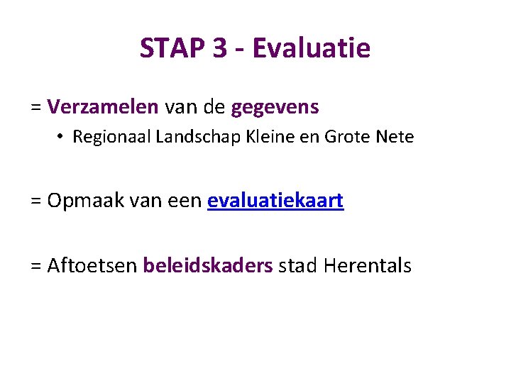 STAP 3 - Evaluatie = Verzamelen van de gegevens • Regionaal Landschap Kleine en