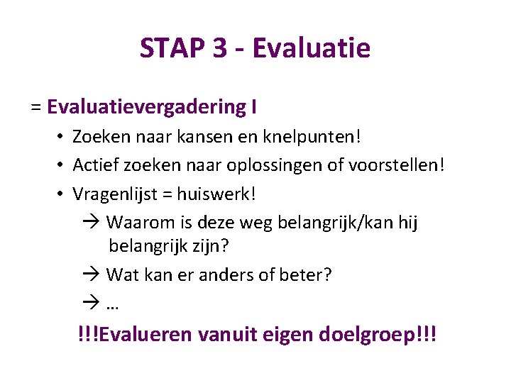 STAP 3 - Evaluatie = Evaluatievergadering I • Zoeken naar kansen en knelpunten! •
