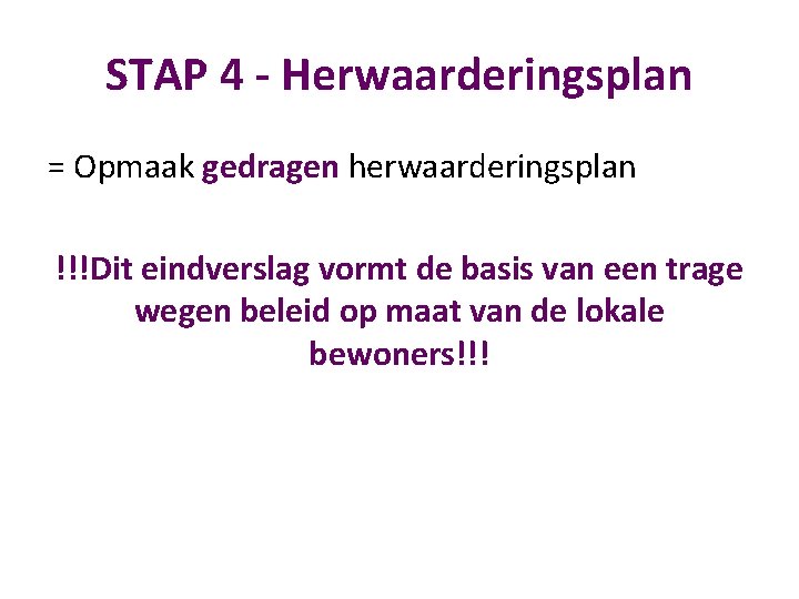 STAP 4 - Herwaarderingsplan = Opmaak gedragen herwaarderingsplan !!!Dit eindverslag vormt de basis van