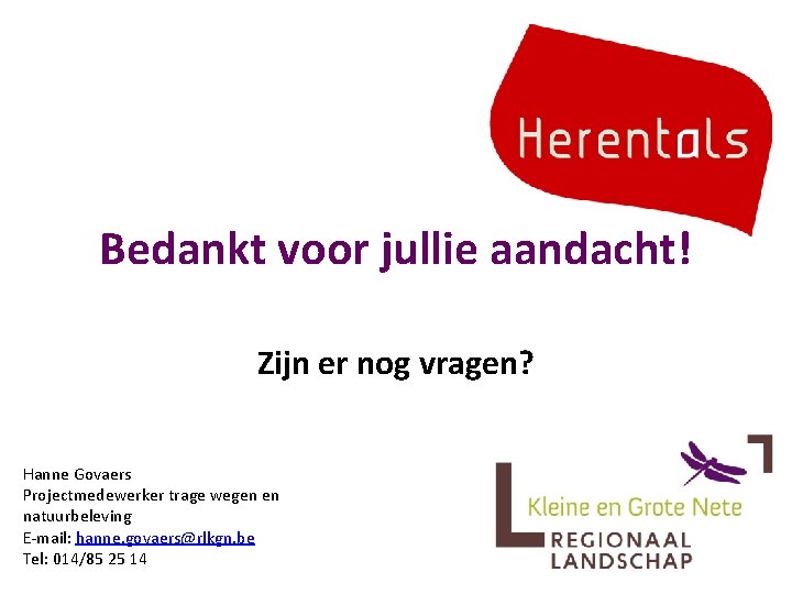 Bedankt voor jullie aandacht! Zijn er nog vragen? Hanne Govaers Projectmedewerker trage wegen en