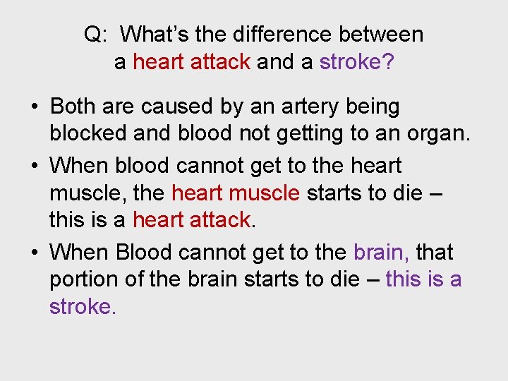 Q: What’s the difference between a heart attack and a stroke? • Both are