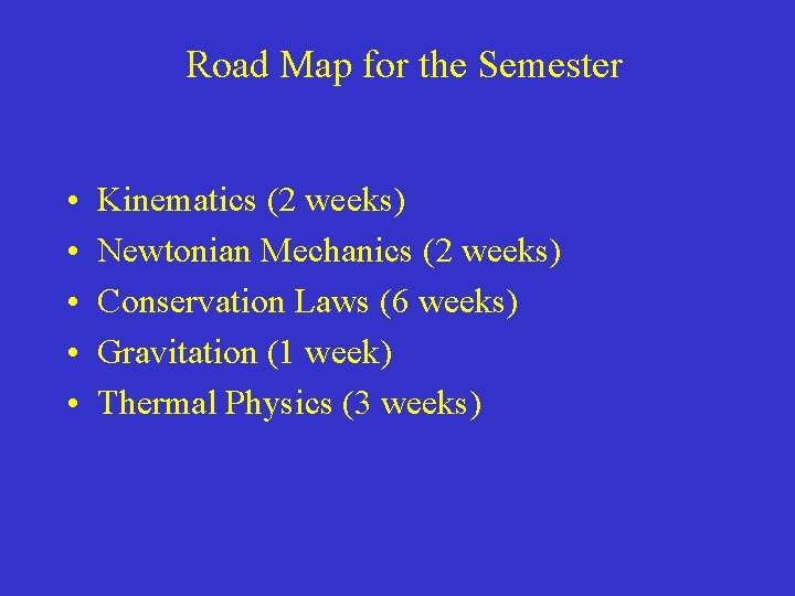 Road Map for the Semester • • • Kinematics (2 weeks) Newtonian Mechanics (2