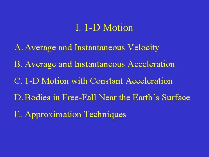 I. 1 -D Motion A. Average and Instantaneous Velocity B. Average and Instantaneous Acceleration I. 1 -D Motion A. Average and Instantaneous Velocity B. Average and Instantaneous Acceleration