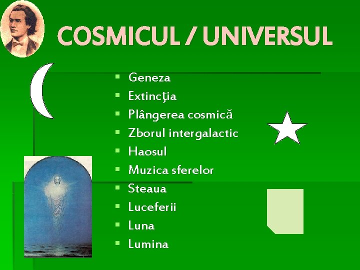 COSMICUL / UNIVERSUL § § § § § Geneza Extincţia Plângerea cosmică Zborul intergalactic