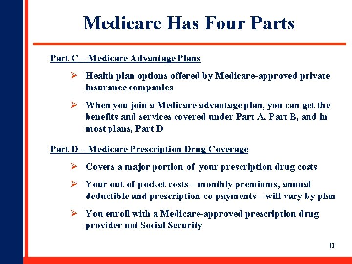 Medicare Has Four Parts Part C – Medicare Advantage Plans Ø Health plan options