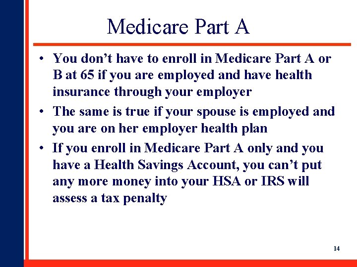 Medicare Part A • You don’t have to enroll in Medicare Part A or