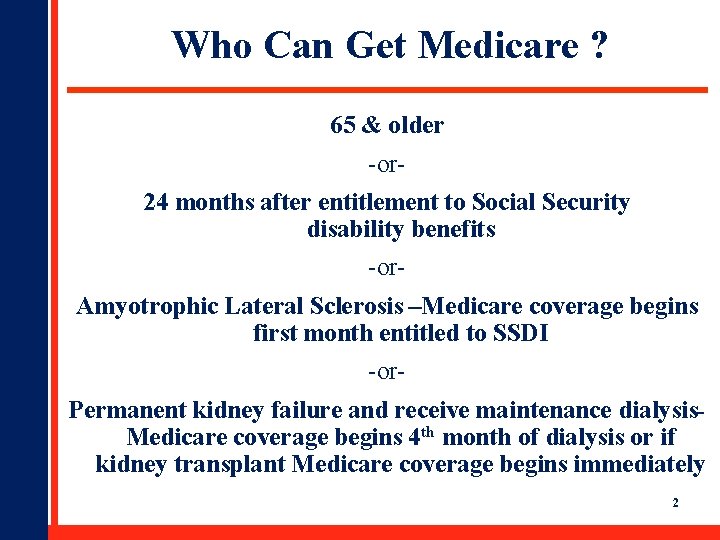 Who Can Get Medicare ? 65 & older -or 24 months after entitlement to