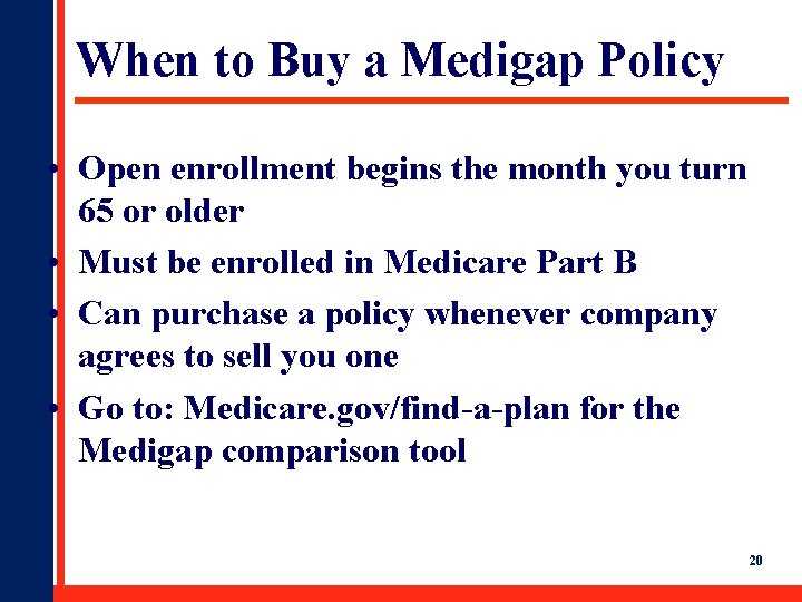 When to Buy a Medigap Policy • Open enrollment begins the month you turn