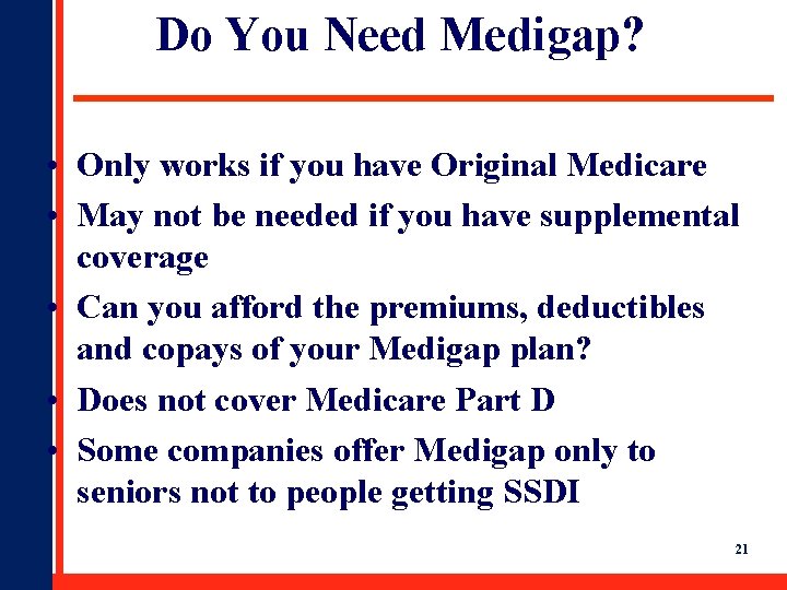 Do You Need Medigap? • Only works if you have Original Medicare • May