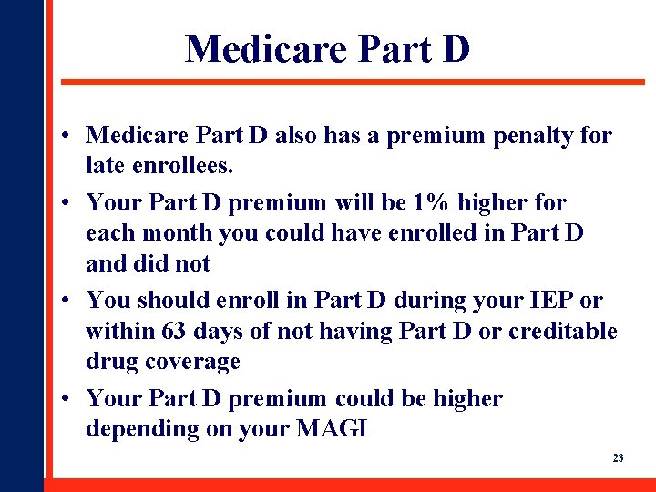 Medicare Part D • Medicare Part D also has a premium penalty for late