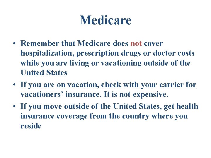 Medicare • Remember that Medicare does not cover hospitalization, prescription drugs or doctor costs