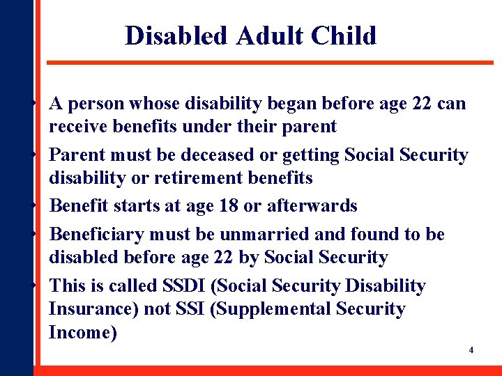 Disabled Adult Child • A person whose disability began before age 22 can receive