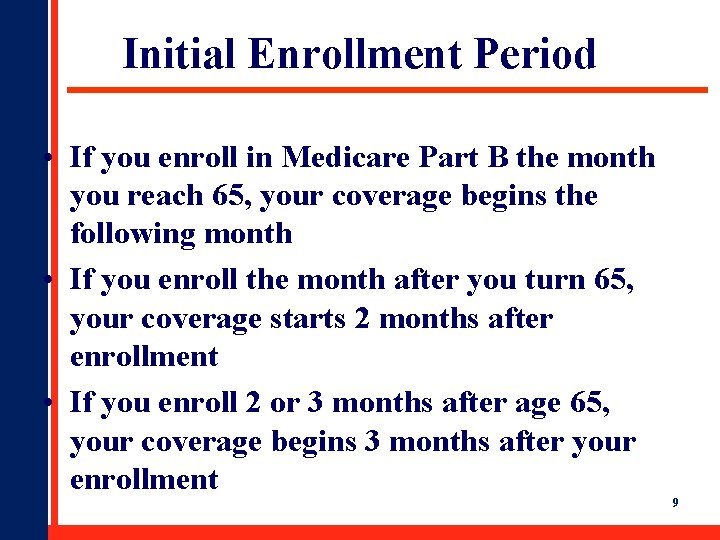 Initial Enrollment Period • If you enroll in Medicare Part B the month you
