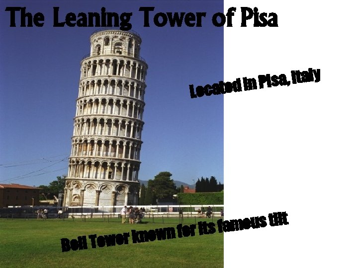 The Leaning Tower of Pisa y l a t I , a s i