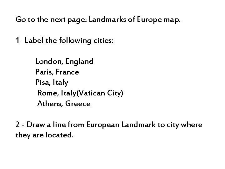 Go to the next page: Landmarks of Europe map. 1 - Label the following