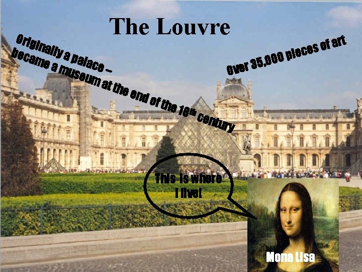 The Louvre Orig i beca nally a p alac me a e– mus eum