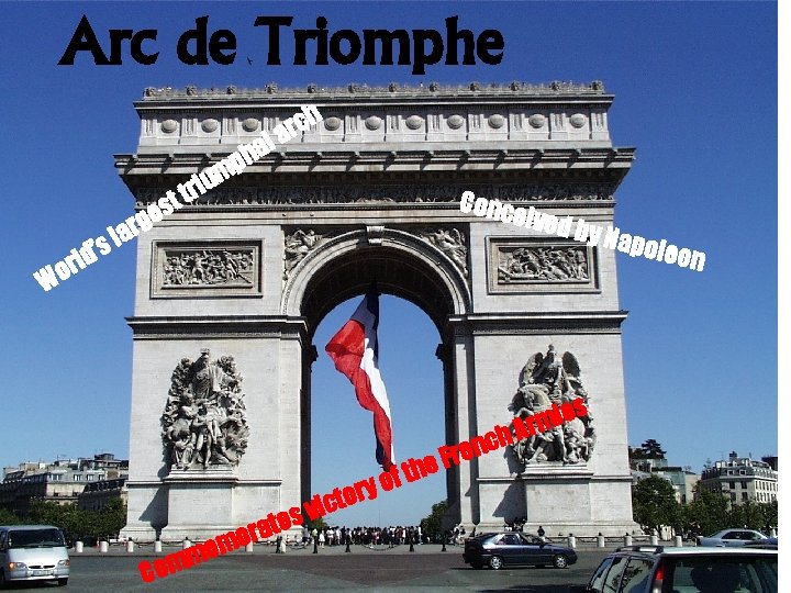Arc de Triomphe h c r la t Conc eived a ’s l rld
