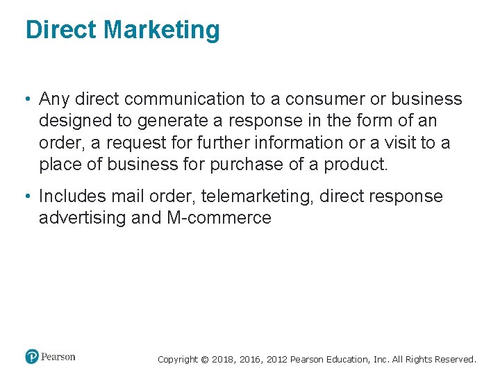 Direct Marketing • Any direct communication to a consumer or business designed to generate