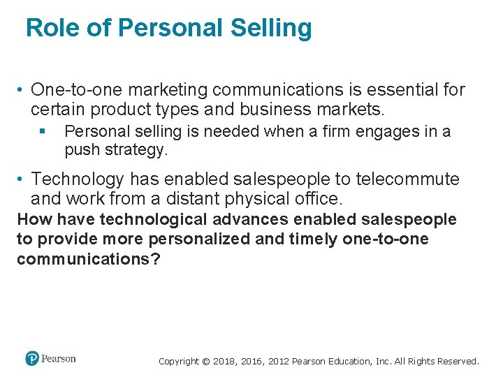 Role of Personal Selling • One-to-one marketing communications is essential for certain product types