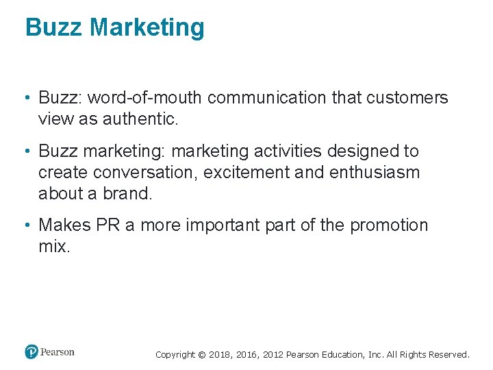 Buzz Marketing • Buzz: word-of-mouth communication that customers view as authentic. • Buzz marketing: