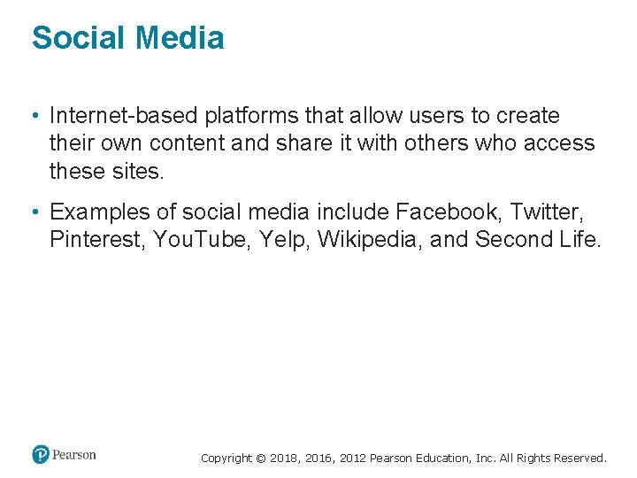 Social Media • Internet-based platforms that allow users to create their own content and