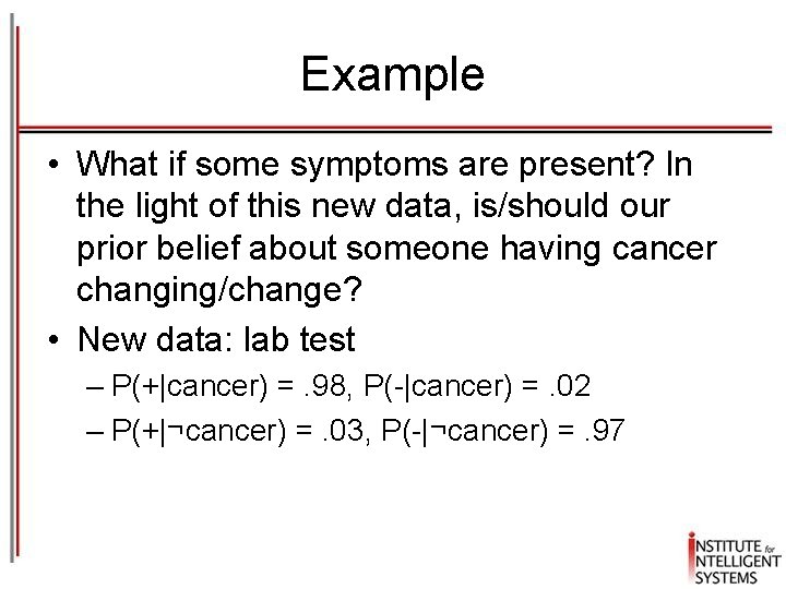 Example • What if some symptoms are present? In the light of this new