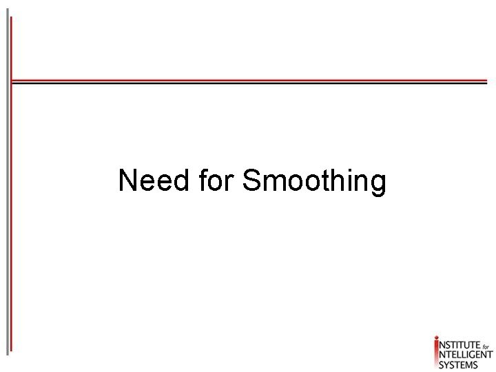 Need for Smoothing 