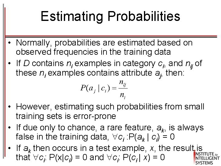 Estimating Probabilities • Normally, probabilities are estimated based on observed frequencies in the training