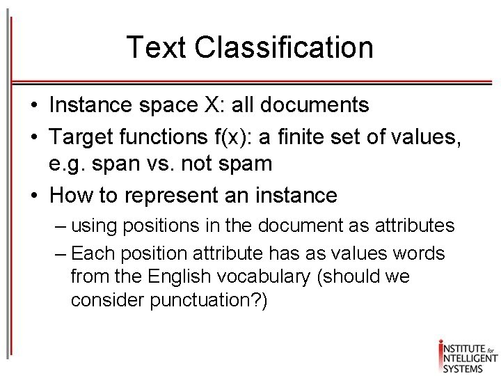 Text Classification • Instance space X: all documents • Target functions f(x): a finite
