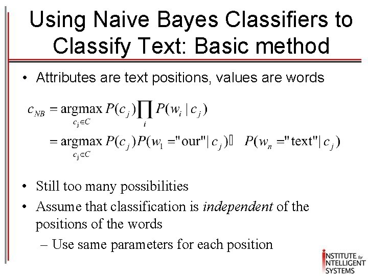 Using Naive Bayes Classifiers to Classify Text: Basic method • Attributes are text positions,