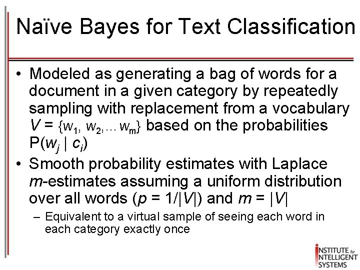 Naïve Bayes for Text Classification • Modeled as generating a bag of words for