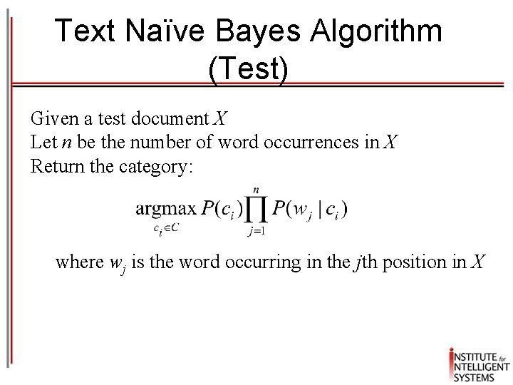 Text Naïve Bayes Algorithm (Test) Given a test document X Let n be the