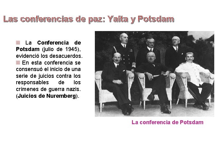 Las conferencias de paz: Yalta y Potsdam La Conferencia de Potsdam (julio de 1945), Las conferencias de paz: Yalta y Potsdam La Conferencia de Potsdam (julio de 1945),